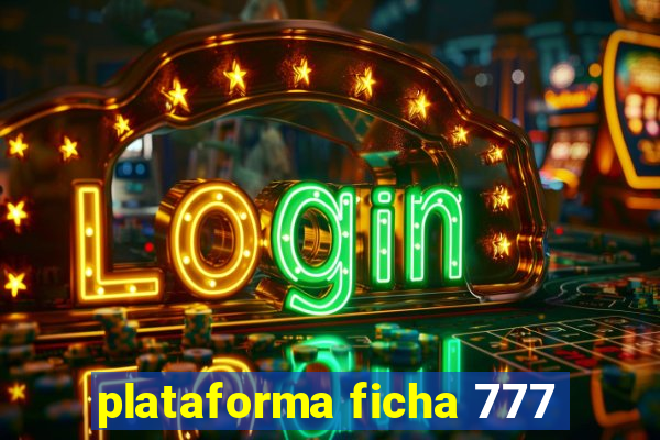 plataforma ficha 777